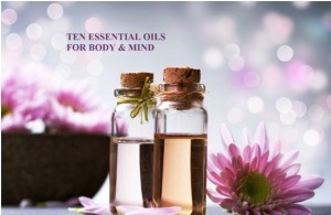 TEN ESSENTIAL OILS FOR BODY AND MIND