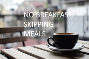 No Breakfast & skipping meals?
