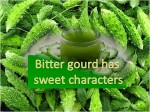 Bitter gourd has sweet characters!