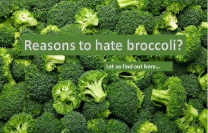 Reasons to hate broccoli?