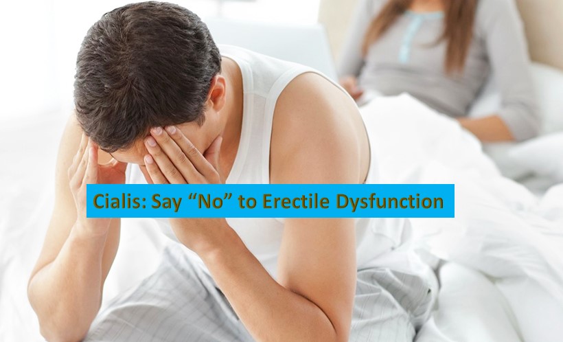 Cialis: Say “No” to Erectile Dysfunction