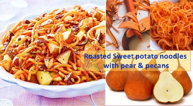 Roasted Sweet potato noodles with pear and pecan