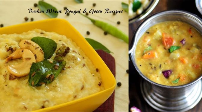 Broken wheat pongal and gotsu recipe