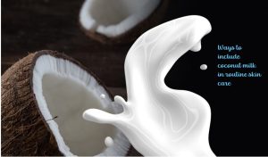 Coconut milk for skin care