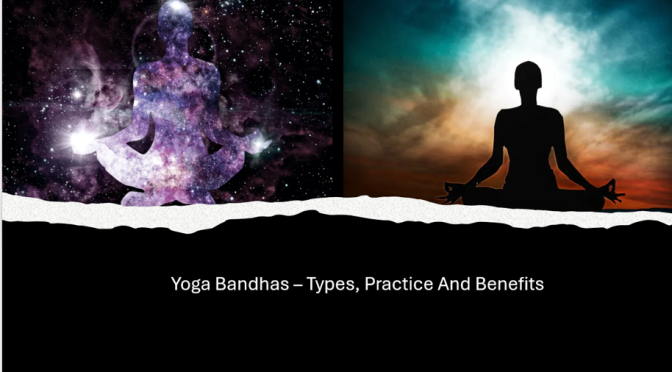 Yoga Bandhas – Types, Practice And Benefits