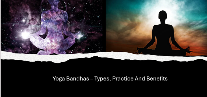 Yoga Bandhas – Types, Practice And Benefits